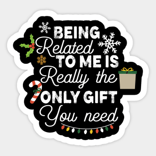 Cute Chrismas Gift for Couples - Being Related to Me Is Really only Gift You Need - Romamtical Christmas Saying Gift Idea Sticker